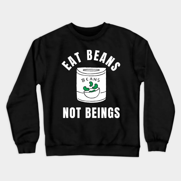 Eat Beans Not Beings Vegan Quote Crewneck Sweatshirt by Nutrignz